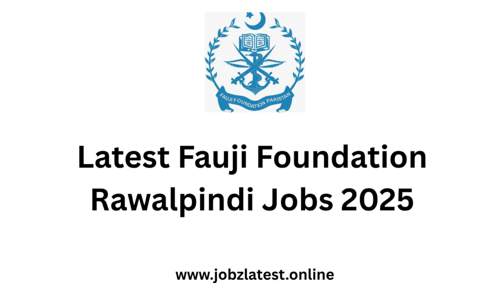 Latest Fauji Foundation Rawalpindi Jobs 2025 Apply Now