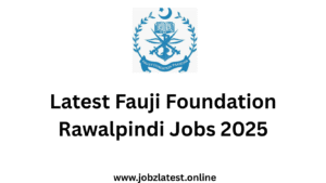 Latest Fauji Foundation Rawalpindi Jobs 2025 Apply Now