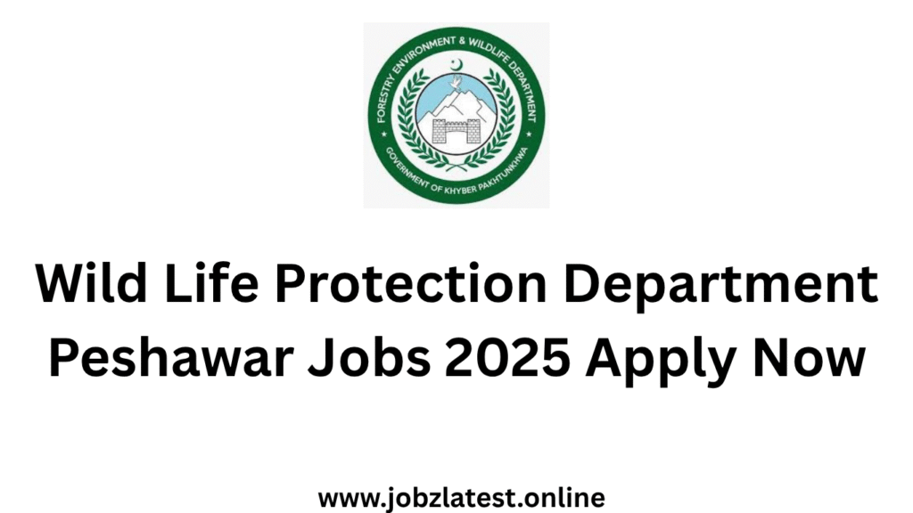 Wild Life Protection Department Peshawar Jobs 2025 Apply Now