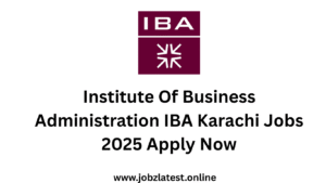 Institute Of Business Administration IBA Karachi Jobs 2025 Apply Now