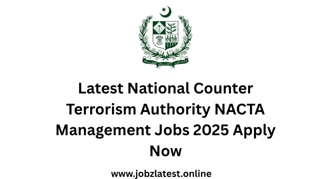 Latest National Counter Terrorism Authority NACTA Management Jobs 2025 Apply Now