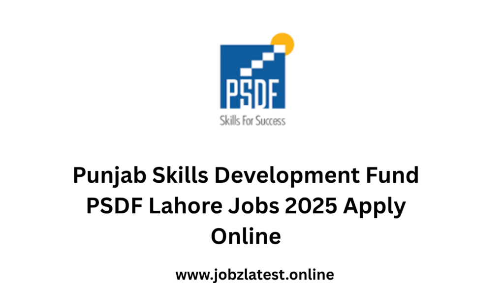 Punjab Skills Development Fund PSDF Lahore Jobs 2025 Apply Now
