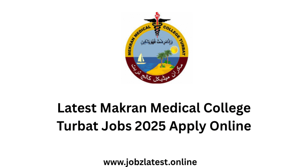 Latest Makran Medical College Turbat Jobs 2025 Apply Online